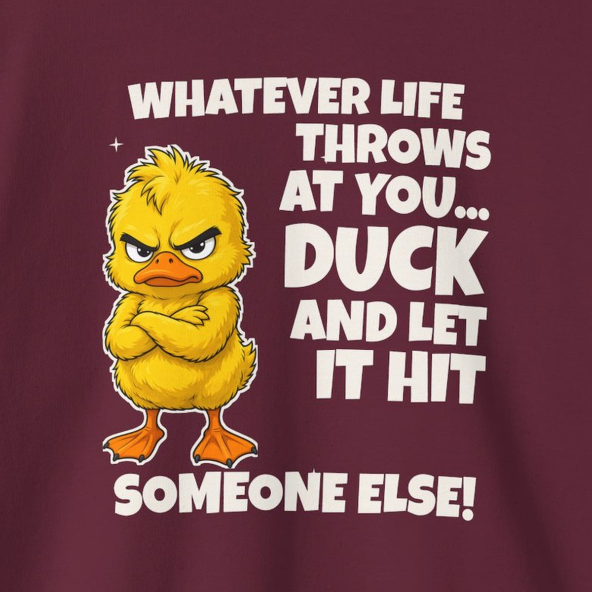 Duck and Let It Hit Someone Else Sweatshirt – Maroon – front print close-up