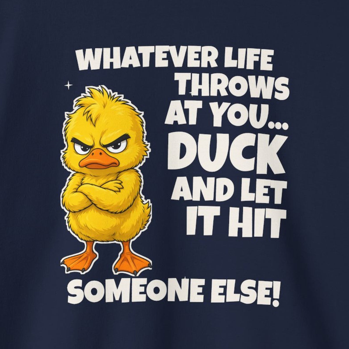 Duck and Let It Hit Someone Else Sweatshirt – Navy – front print close-up