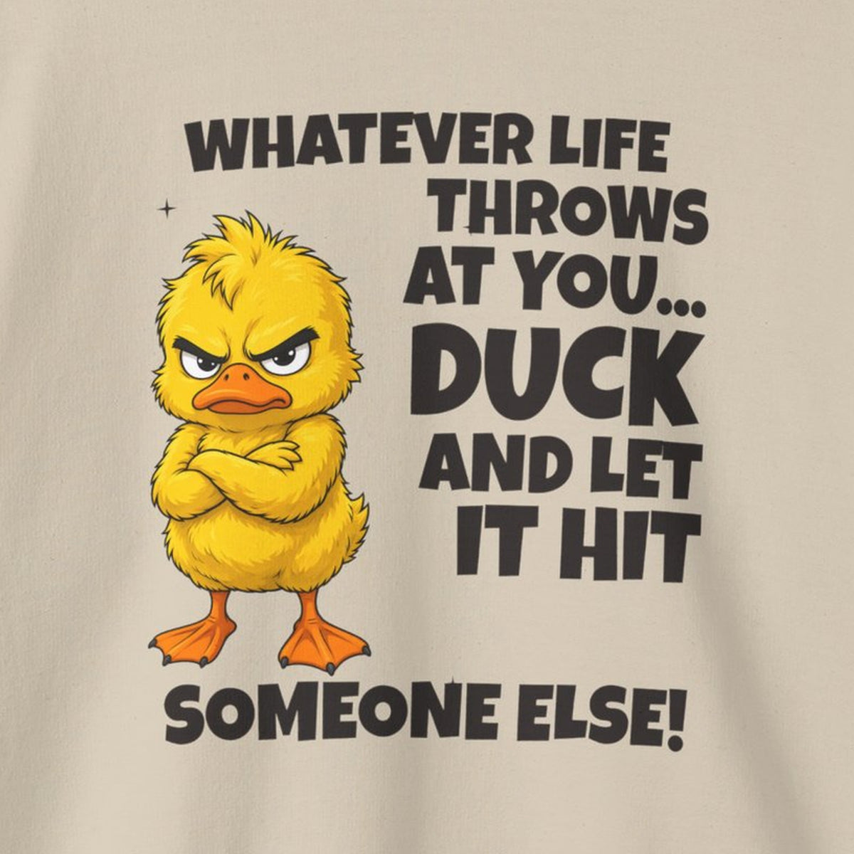 Duck and Let It Hit Someone Else Sweatshirt – Sand – front print close-up
