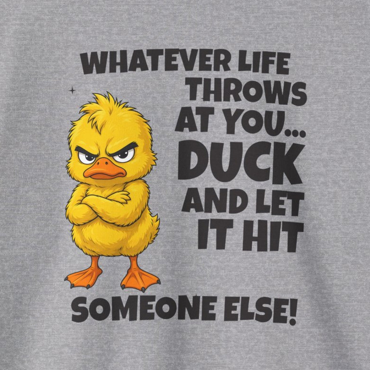 Duck and Let It Hit Someone Else Sweatshirt – Sport Grey – front print close-up