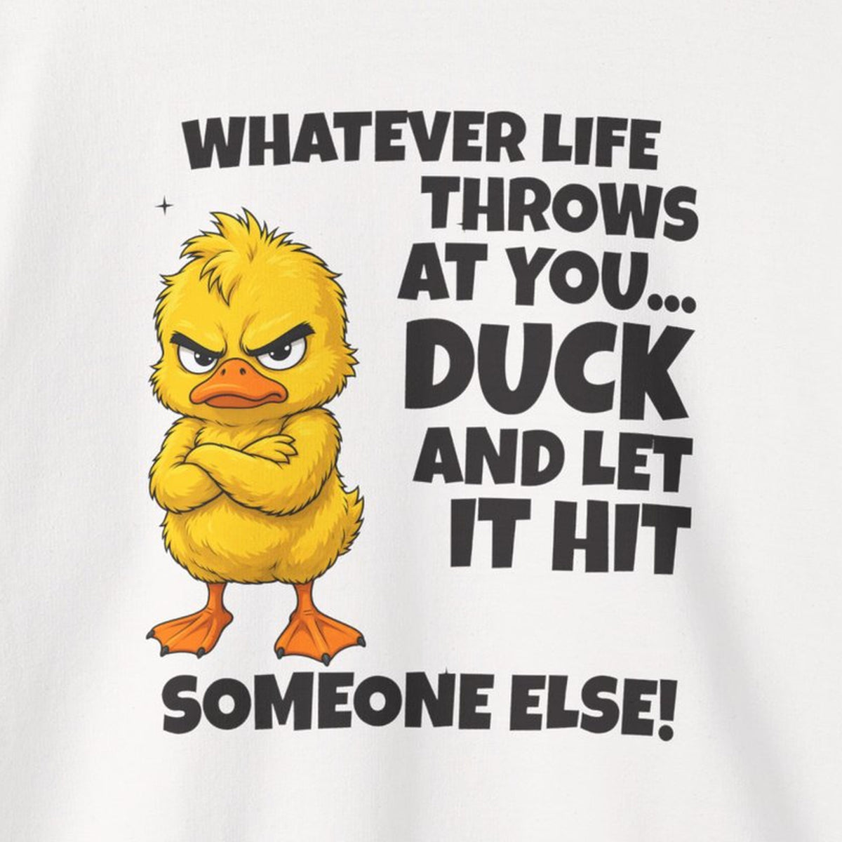 Duck and Let It Hit Someone Else Sweatshirt – White – front print close-up