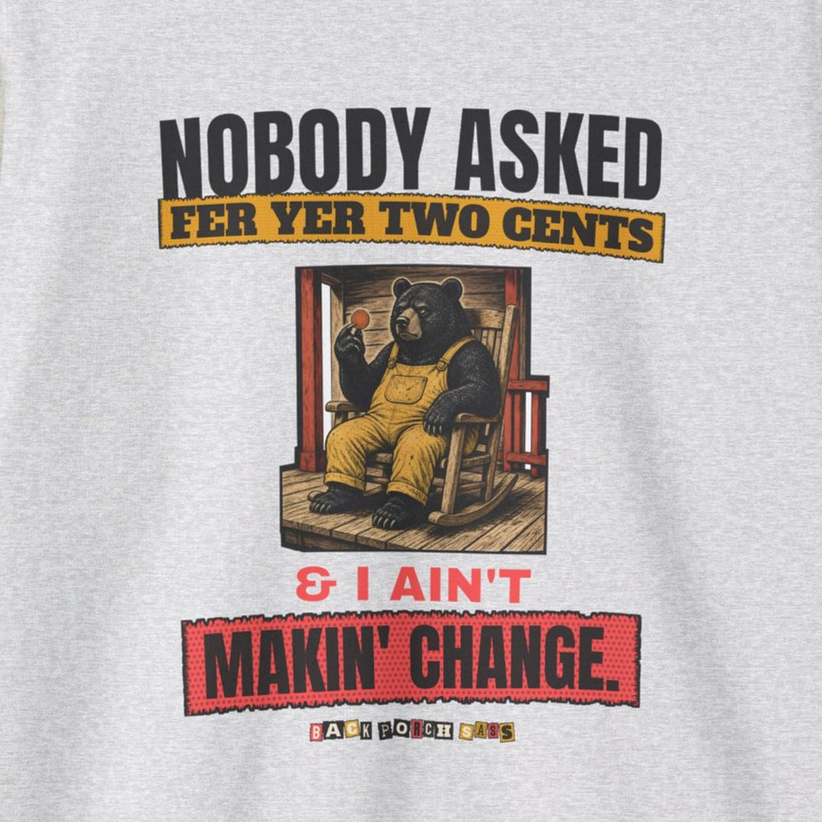 Nobody Asked Fer Yer Two Cents Bear Sweatshirt – Back Porch Sass – Ash – front print close-up
