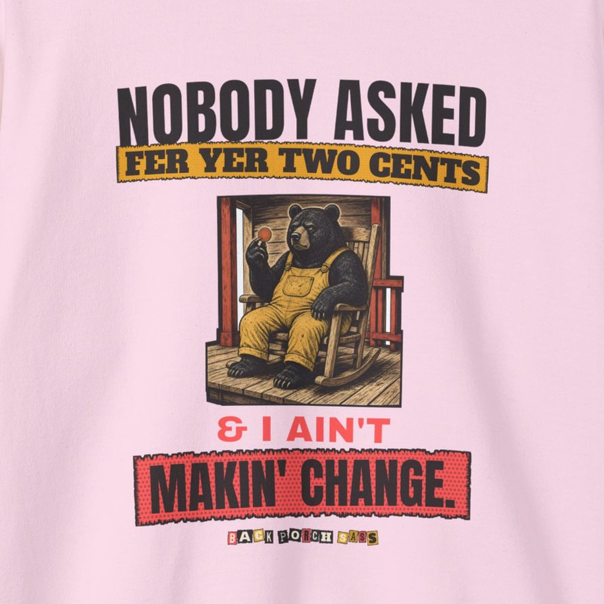 Nobody Asked Fer Yer Two Cents Bear Sweatshirt – Back Porch Sass – Light Pink – front print close-up