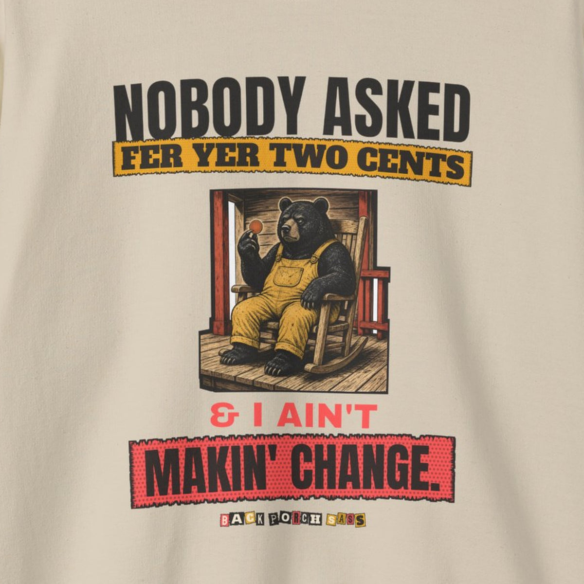 Nobody Asked Fer Yer Two Cents Bear Sweatshirt – Back Porch Sass – Sand – front print close-up