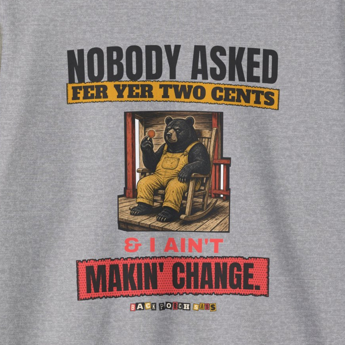 Nobody Asked Fer Yer Two Cents Bear Sweatshirt – Back Porch Sass – Sport Grey – front print close-up