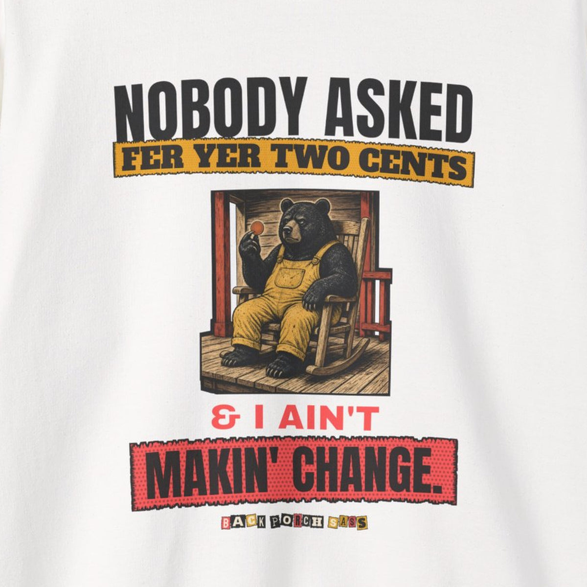 Nobody Asked Fer Yer Two Cents Bear Sweatshirt – Back Porch Sass – White – front print close-up