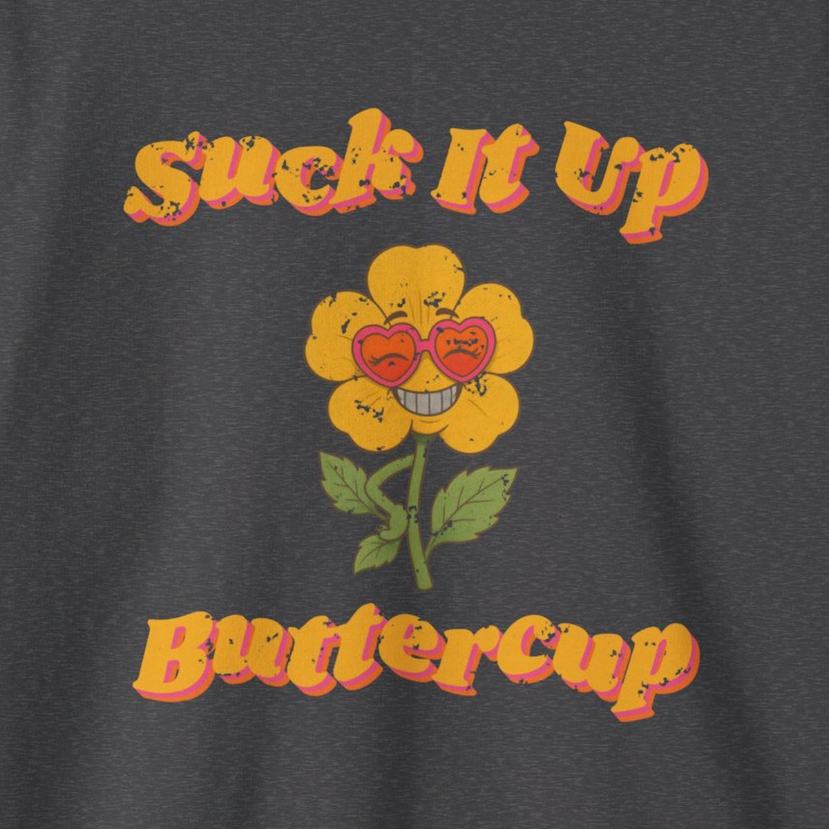 Suck It Up Buttercup Retro Groovy Sweatshirt – Back Porch Sass – Dark Heather – front print close-up
