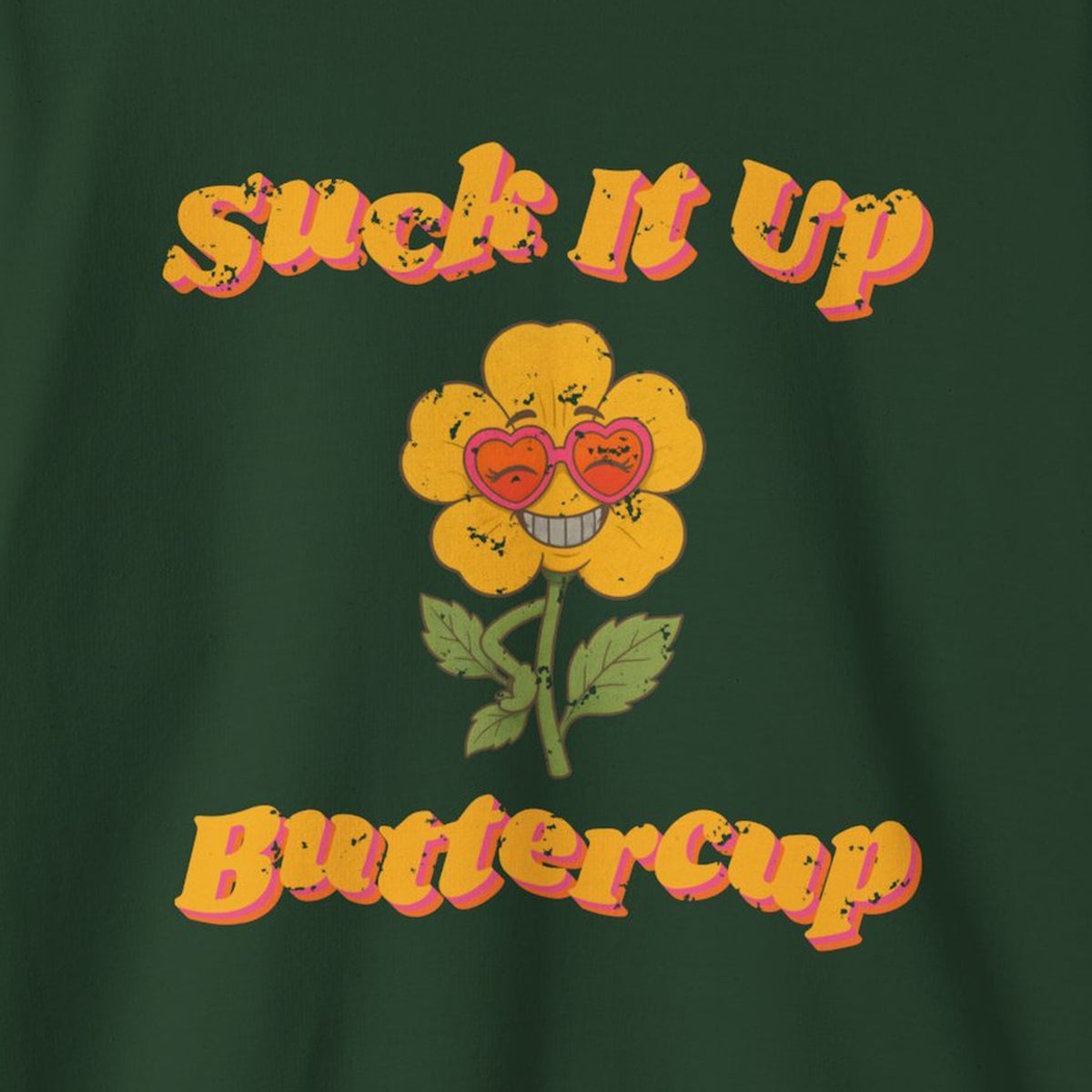 Suck It Up Buttercup Retro Groovy Sweatshirt – Back Porch Sass – Forest Green – front print close-up