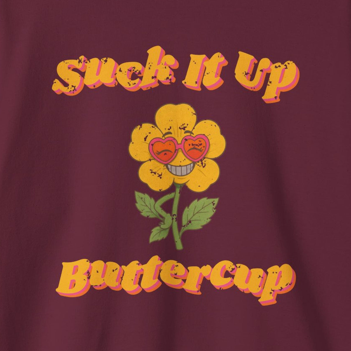 Suck It Up Buttercup Retro Groovy Sweatshirt – Back Porch Sass – Maroon – front print close-up