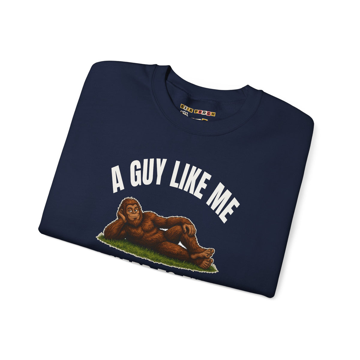 A Guy Like Me Is Hard to Find Bigfoot Sweatshirt