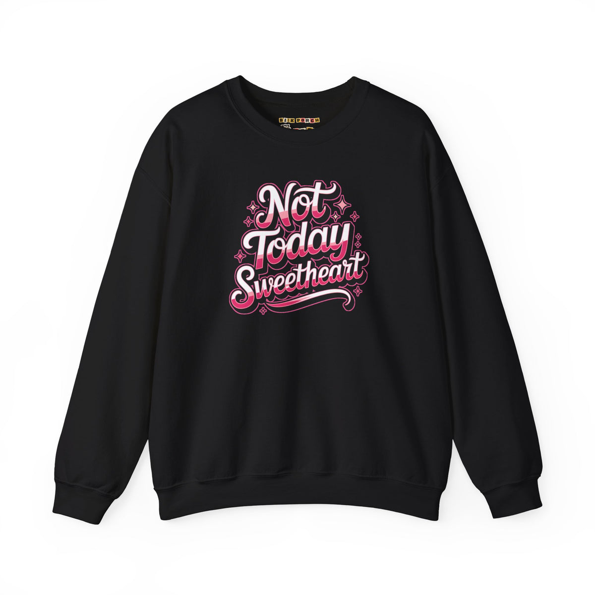 Not Today Sweetheart Sweatshirt
