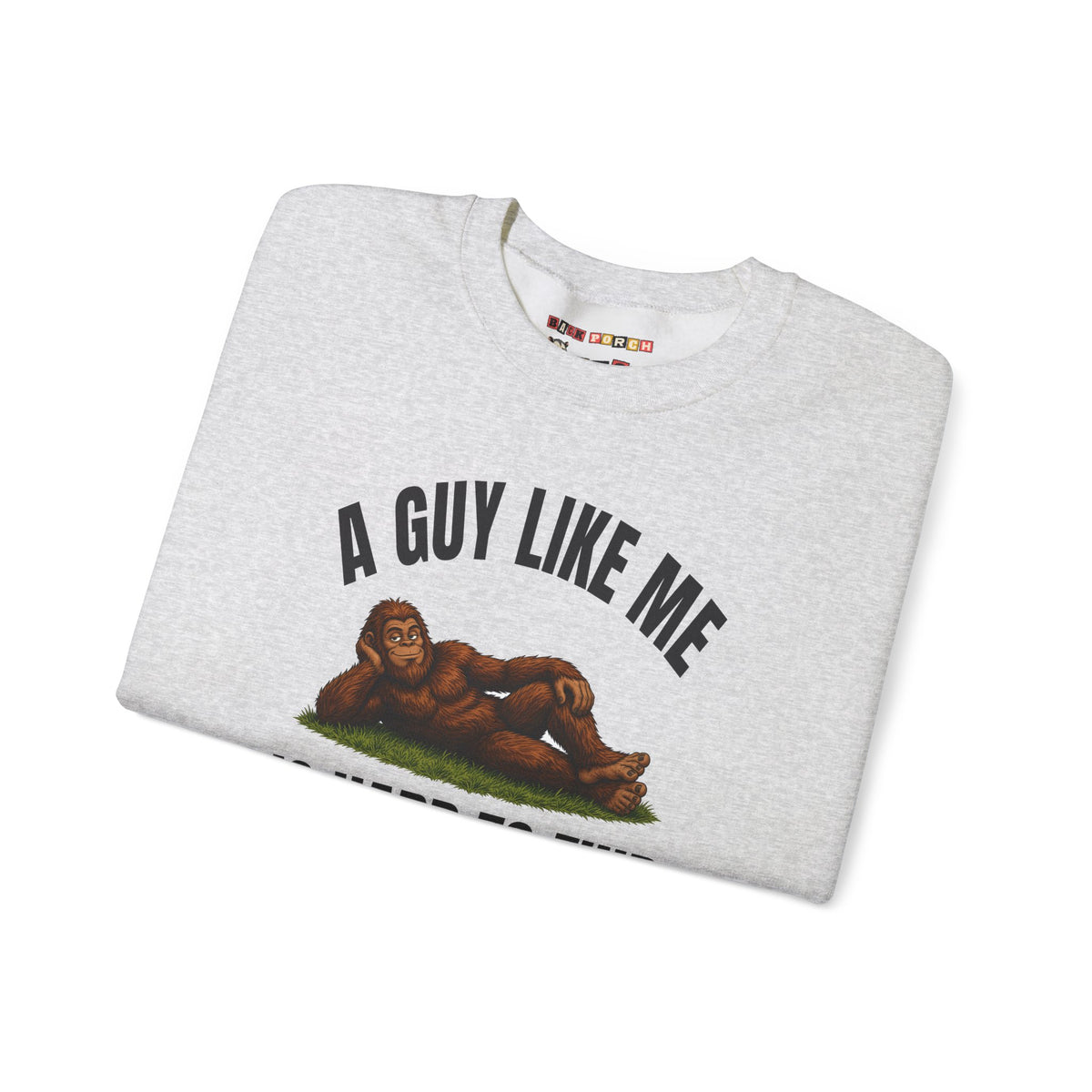 A Guy Like Me Is Hard to Find Bigfoot Sweatshirt