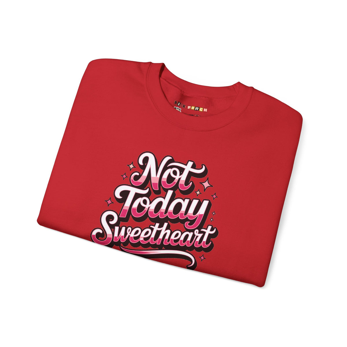 Not Today Sweetheart Sweatshirt
