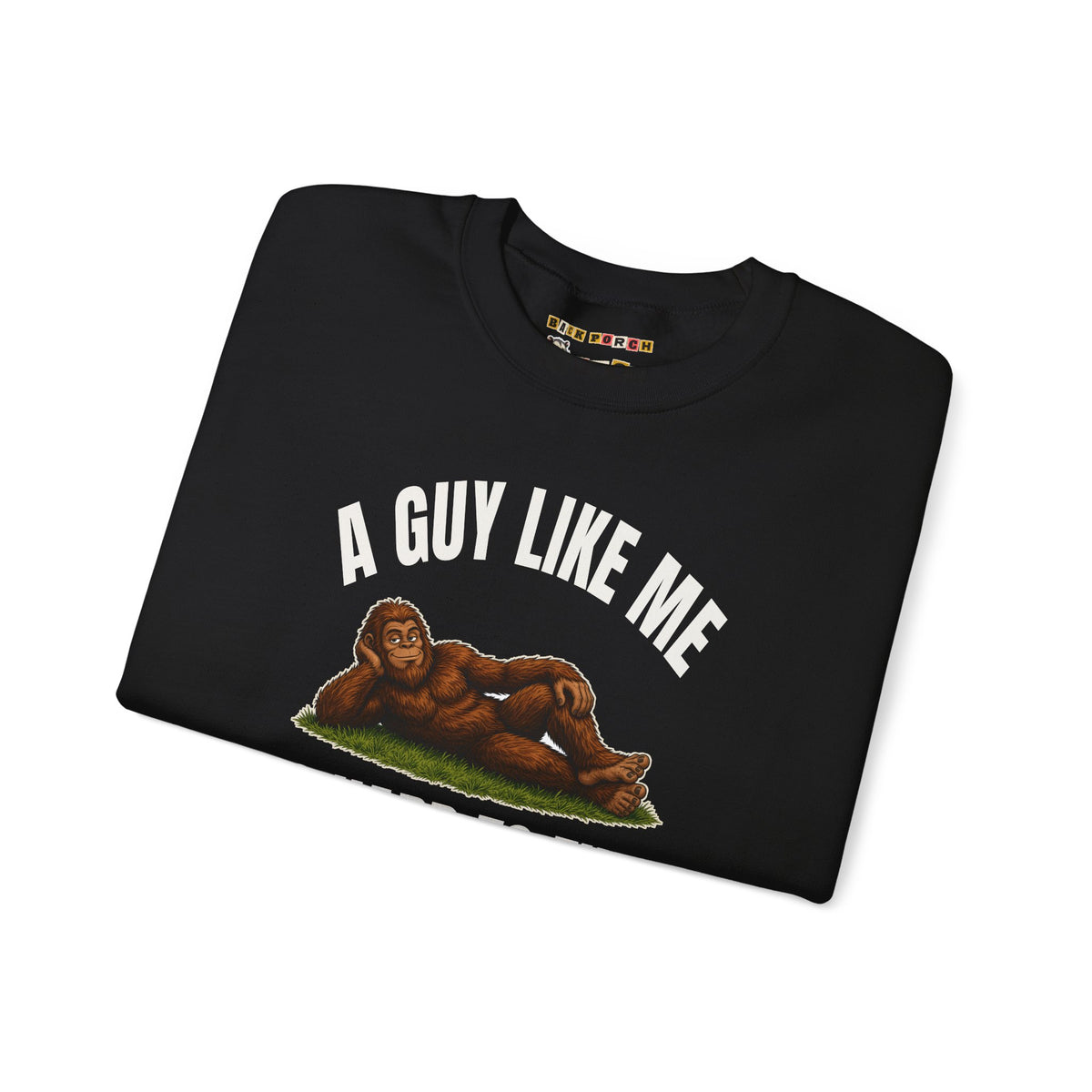 A Guy Like Me Is Hard to Find Bigfoot Sweatshirt