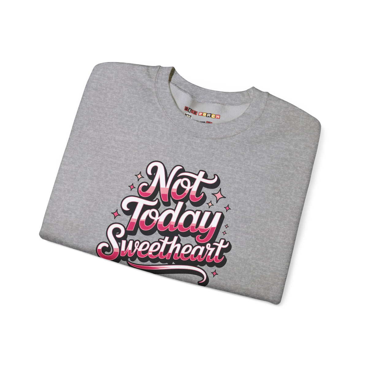Not Today Sweetheart Sweatshirt
