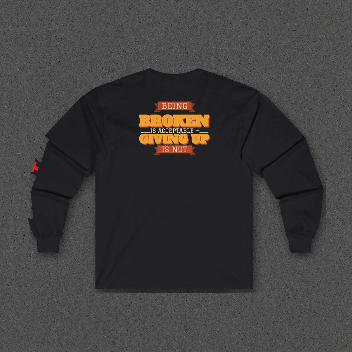Being Broken Is Acceptable, Giving Up Is Not Long Sleeve Tee – Stay Positive – Black – back