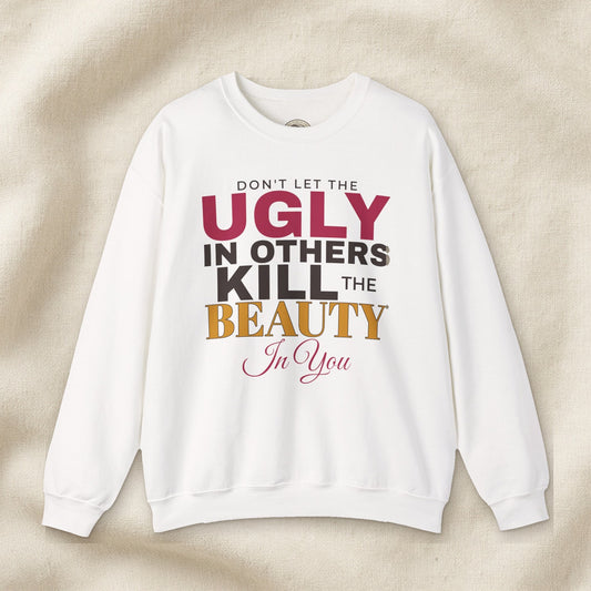 Don't Let the Ugly in Others Kill the Beauty in You Women's Crewneck Sweatshirt – Front Porch Grace – White – front
