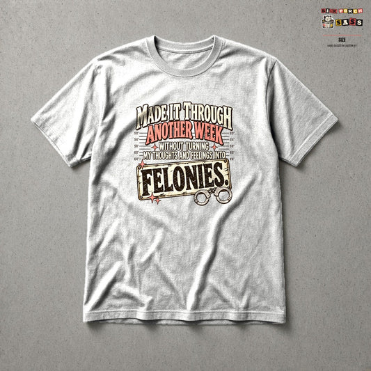 Made It Through Another Week Without Turning My Thoughts and Feelings Into Felonies Tee in Ash – Back Porch Sass by The Hillbillies