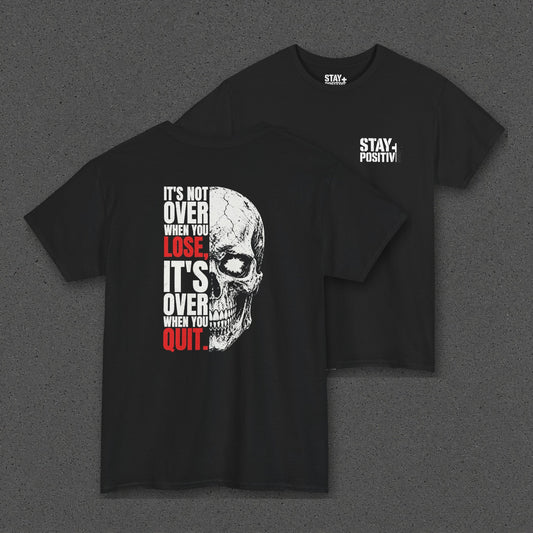 It's Not Over Till You Quit Tee – Stay Positive – Black – back and front