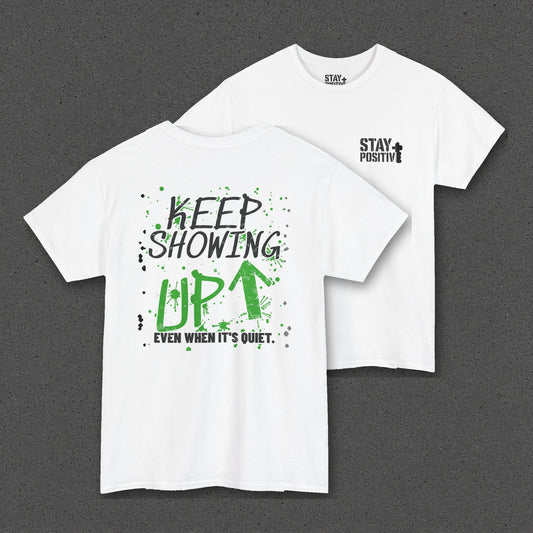Keep Showing Up Tee – Stay Positive – White – back and front