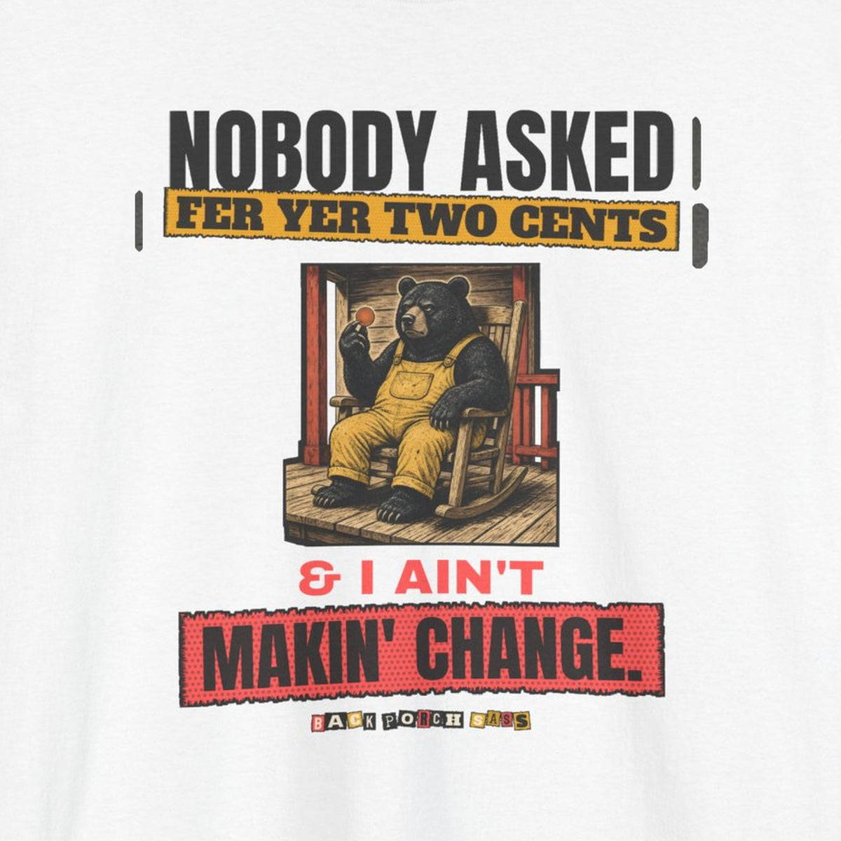 Nobody Asked Fer Yer Two Cents Bear Tee – Back Porch Sass – White – front print close-up