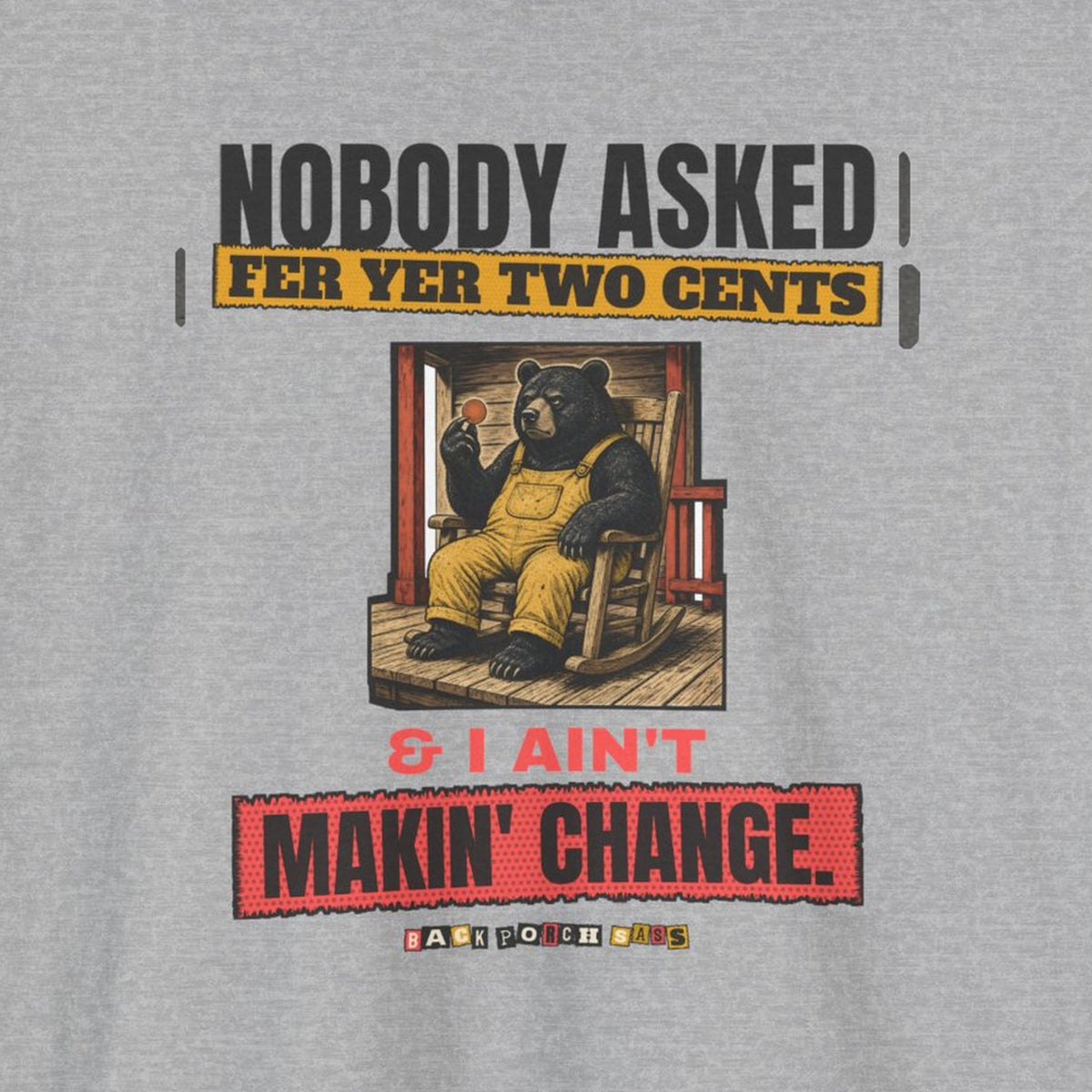 Nobody Asked Fer Yer Two Cents Bear Tee – Back Porch Sass – Sport Grey – front print close-up