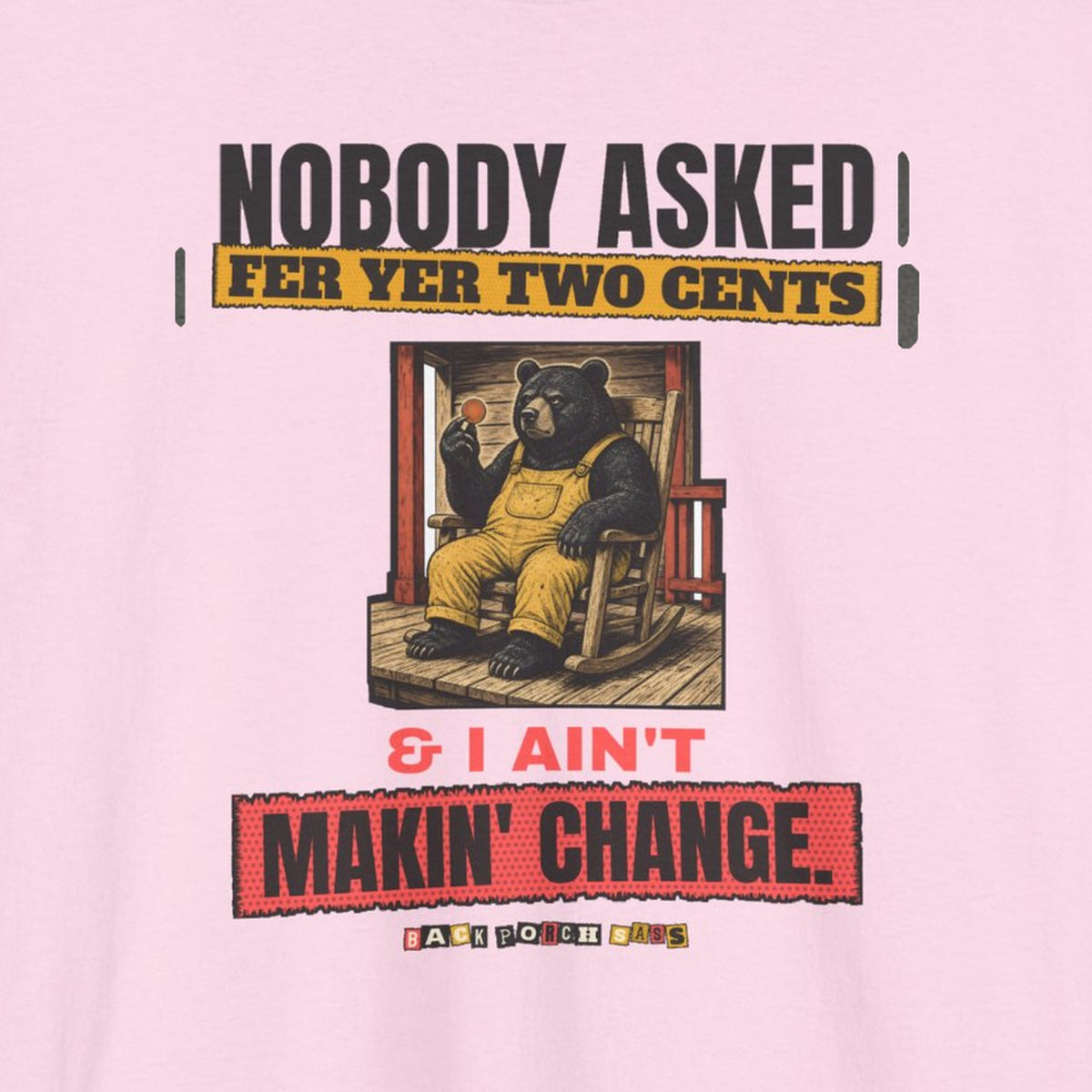 Nobody Asked Fer Yer Two Cents Bear Tee – Back Porch Sass – Light Pink – front print close-up