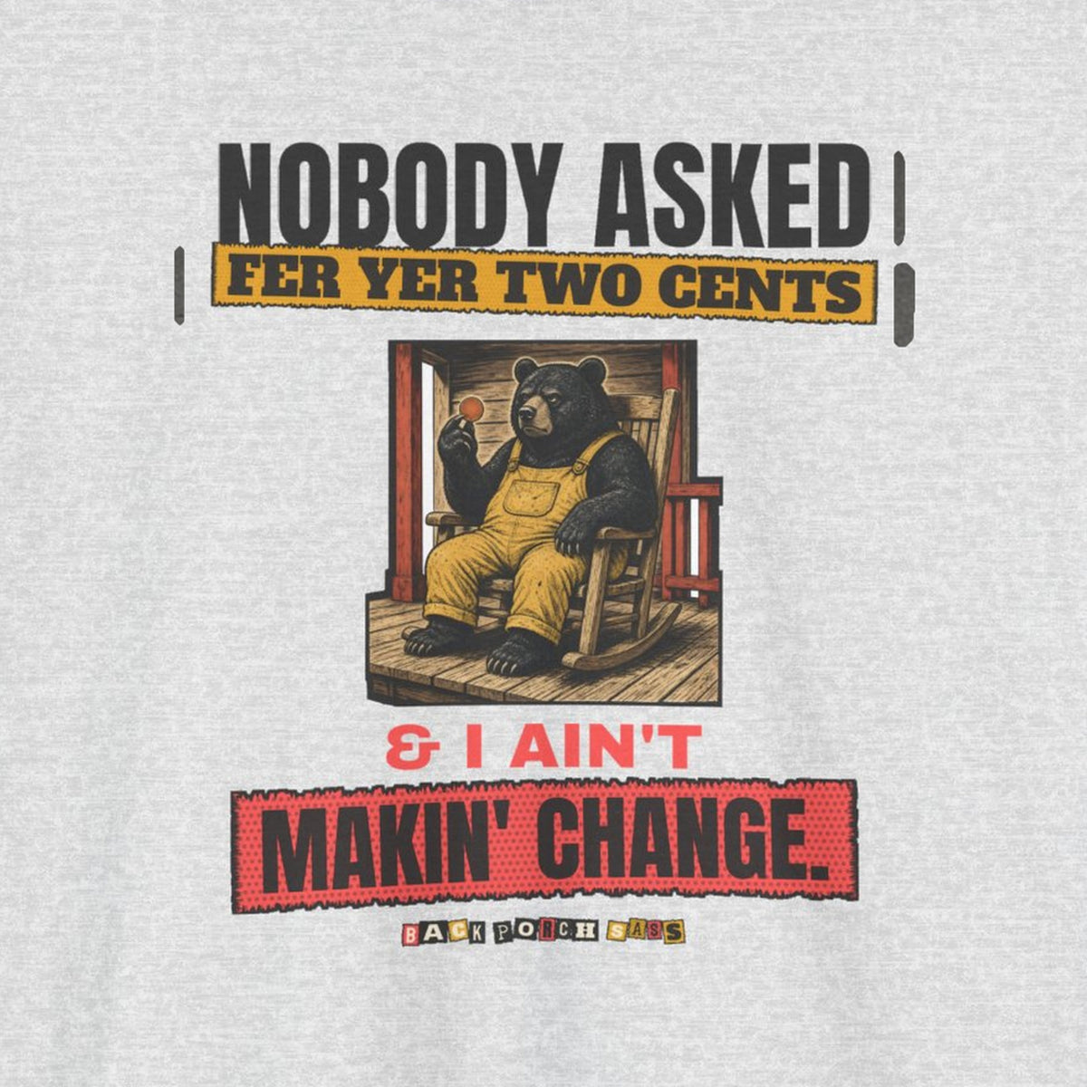 Nobody Asked Fer Yer Two Cents Bear Tee – Back Porch Sass – Ash – front print close-up