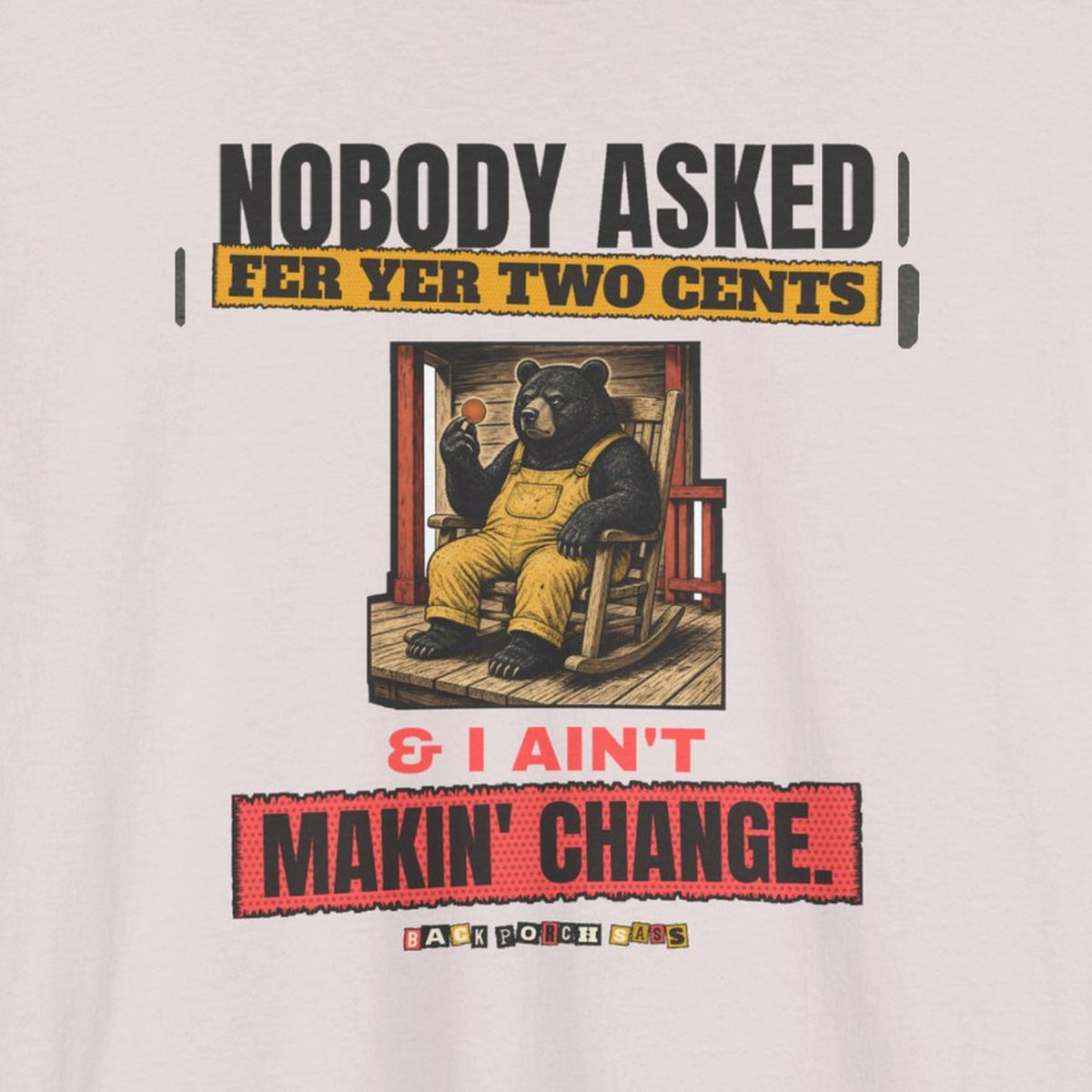 Nobody Asked Fer Yer Two Cents Bear Tee – Back Porch Sass – Ice Grey – front print close-up