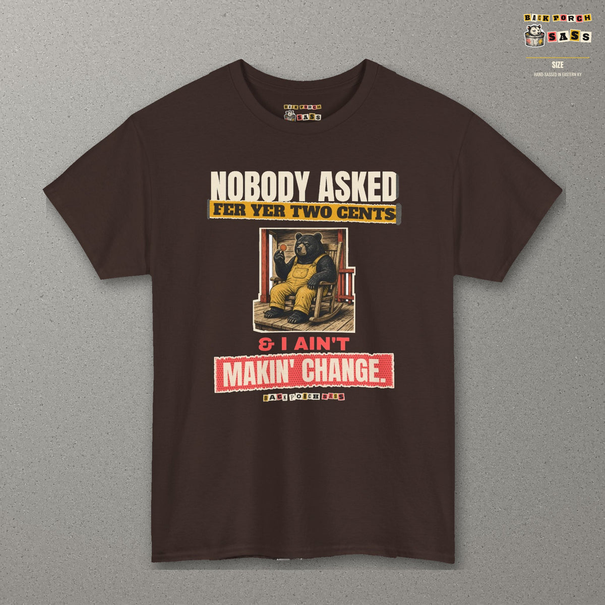 Nobody Asked Fer Yer Two Cents Bear Tee – Back Porch Sass – Dark Chocolate – front