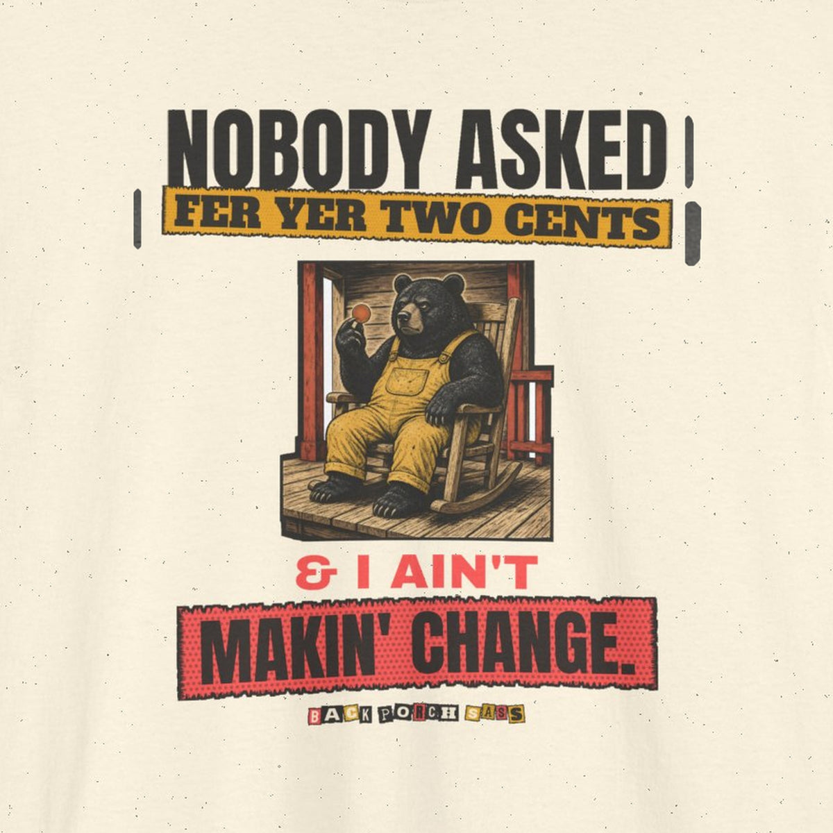 Nobody Asked Fer Yer Two Cents Bear Tee – Back Porch Sass – Natural – front print close-up