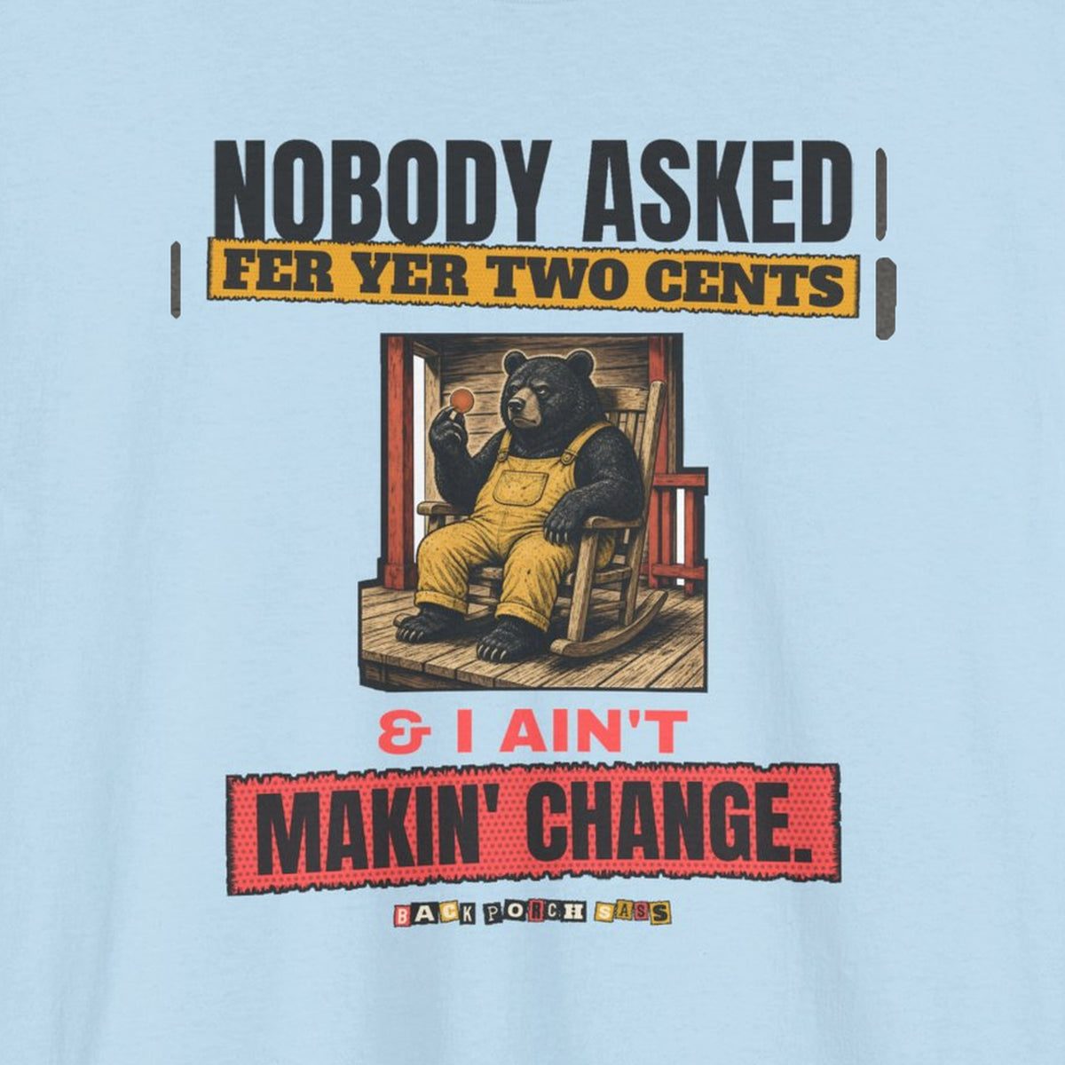 Nobody Asked Fer Yer Two Cents Bear Tee – Back Porch Sass – Light Blue – front print close-up