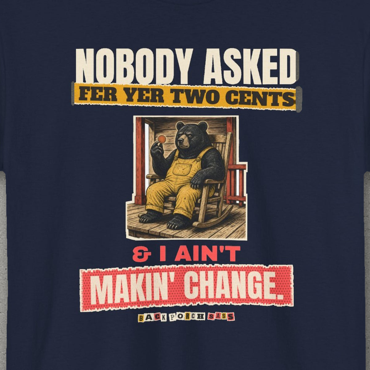 Nobody Asked Fer Yer Two Cents Bear Tee – Back Porch Sass – Navy – front print close-up