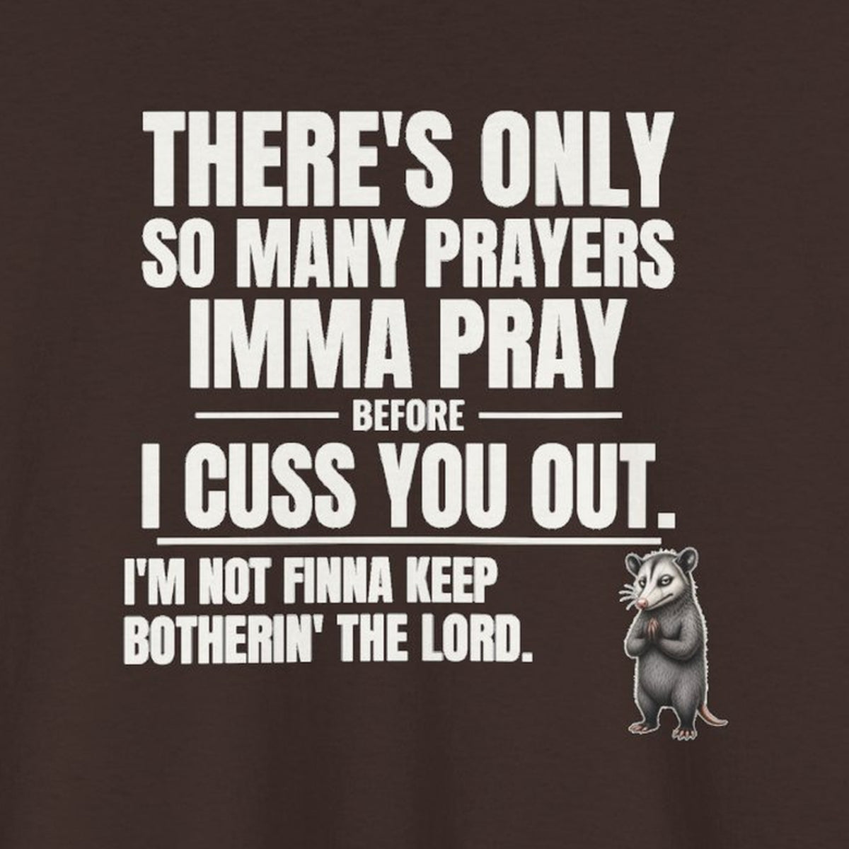Only So Many Prayers Before I Cuss You Out - Carl Tee – Dark Chocolate – front print close-up