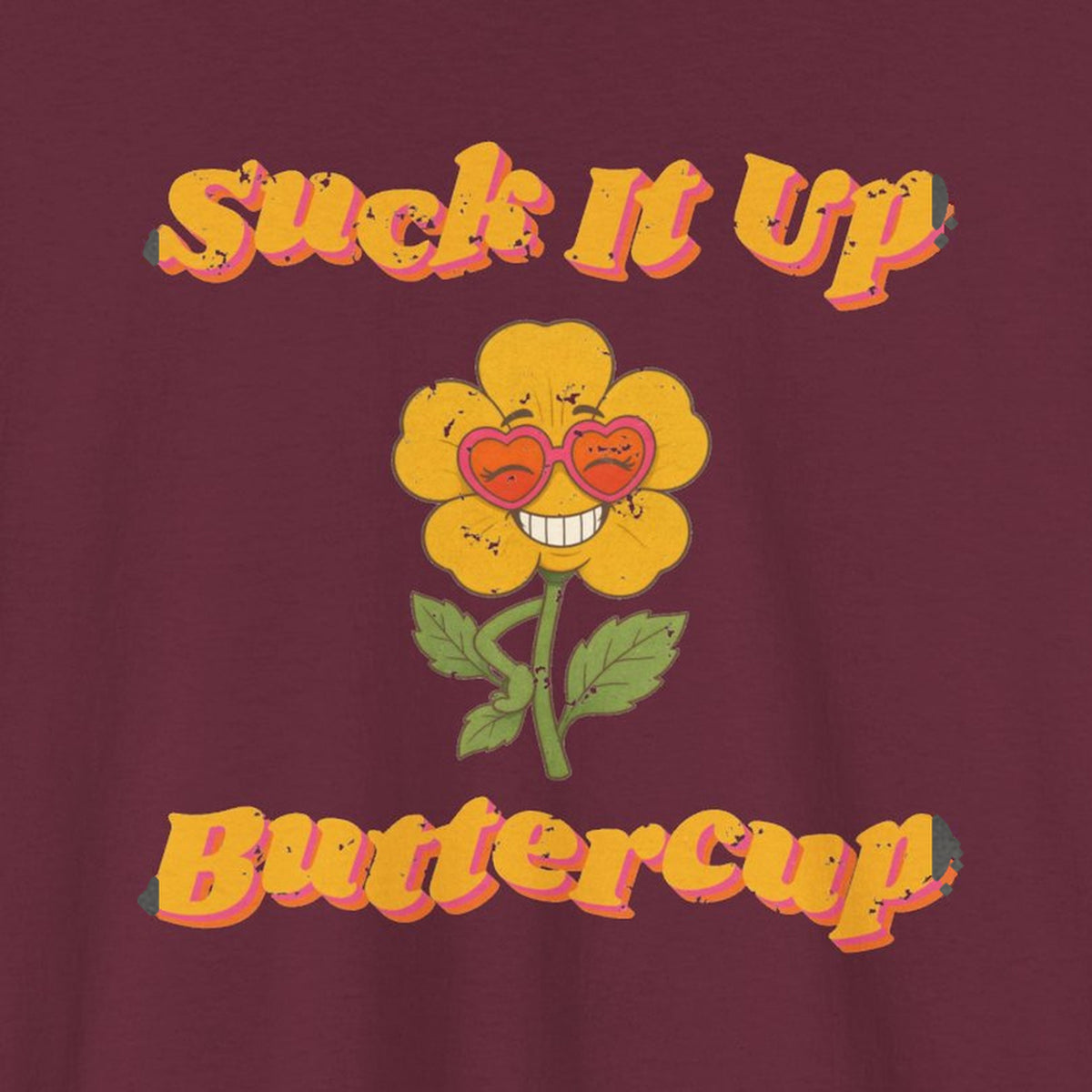 Suck It Up Buttercup Retro Groovy Tee – Back Porch Sass – Maroon – front print close-up