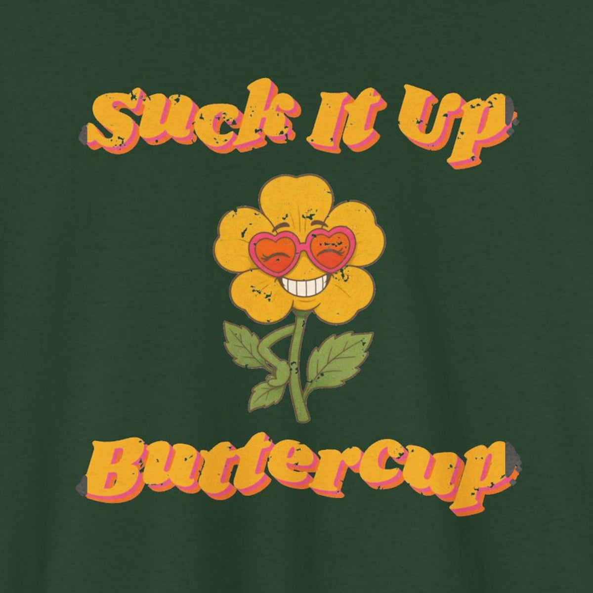 Suck It Up Buttercup Retro Groovy Tee – Back Porch Sass – Forest Green – front print close-up