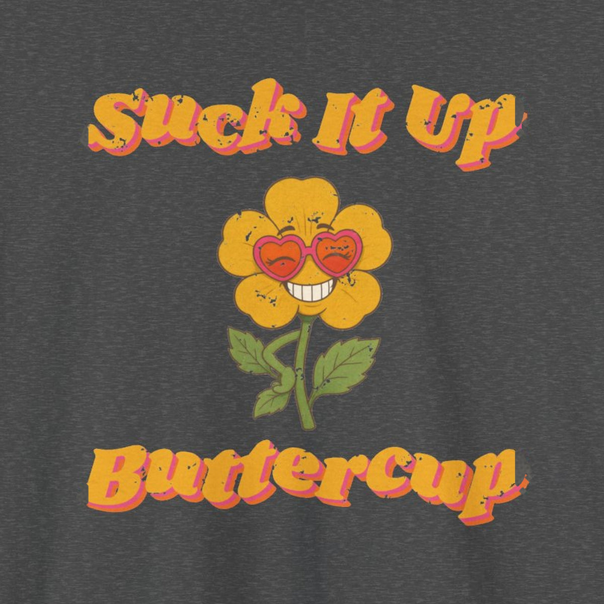 Suck It Up Buttercup Retro Groovy Tee – Back Porch Sass – Dark Heather – front print close-up