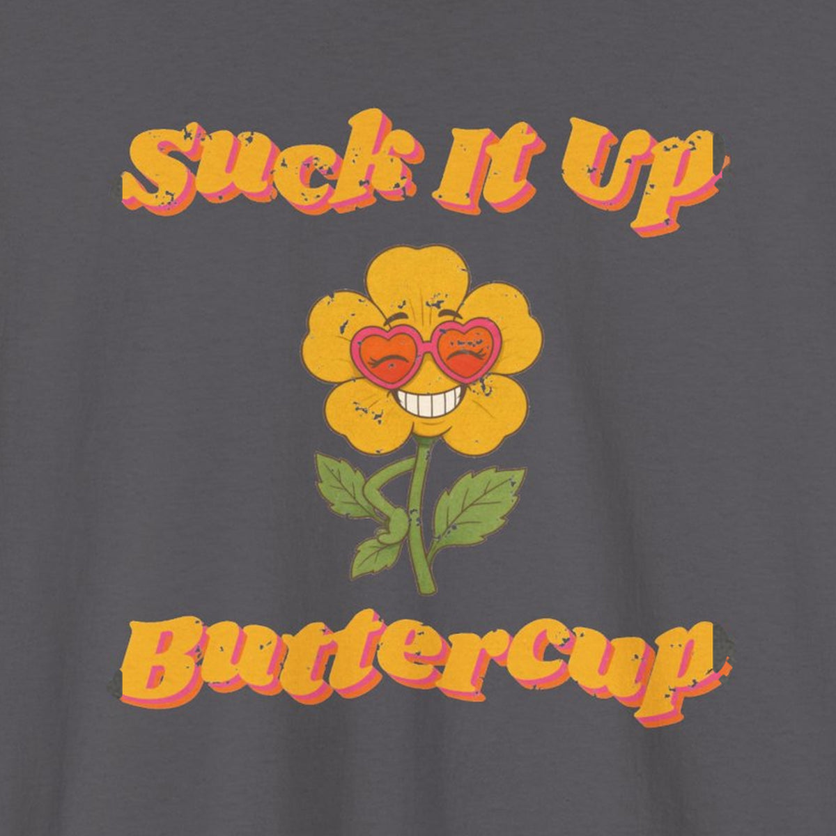 Suck It Up Buttercup Retro Groovy Tee – Back Porch Sass – Charcoal – front print close-up