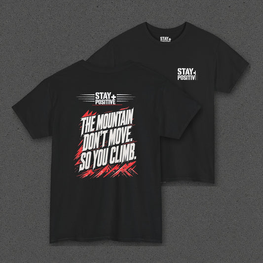 The Mountain Don't Move Tee – Stay Positive – Black – back and front