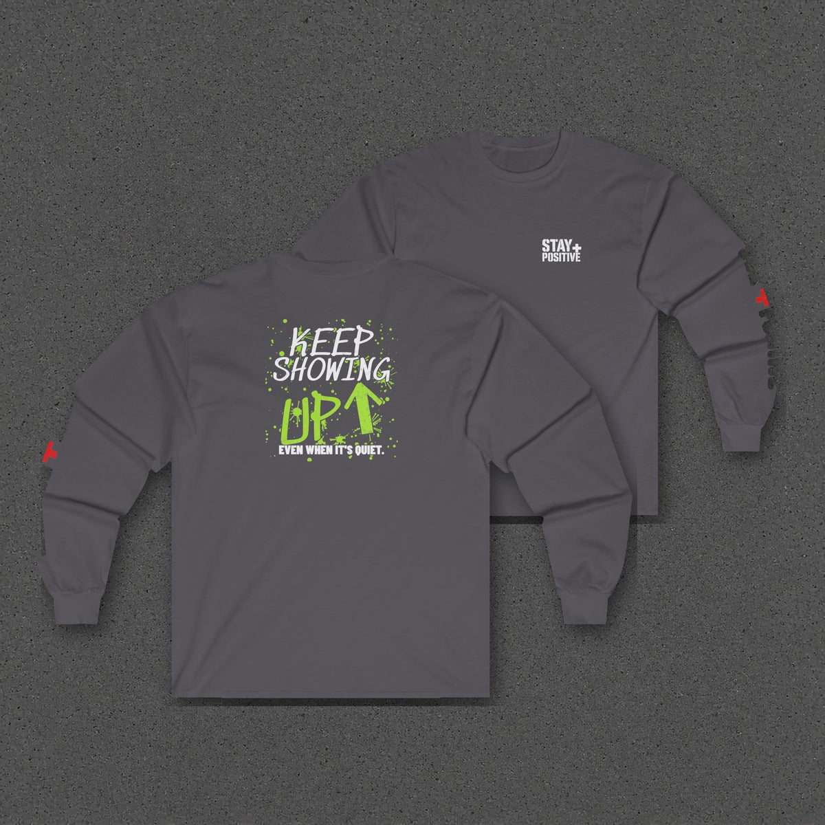 Keep Showing Up Long Sleeve Tee – Stay Positive – Charcoal – two-shirt back print in front, other side offset behind