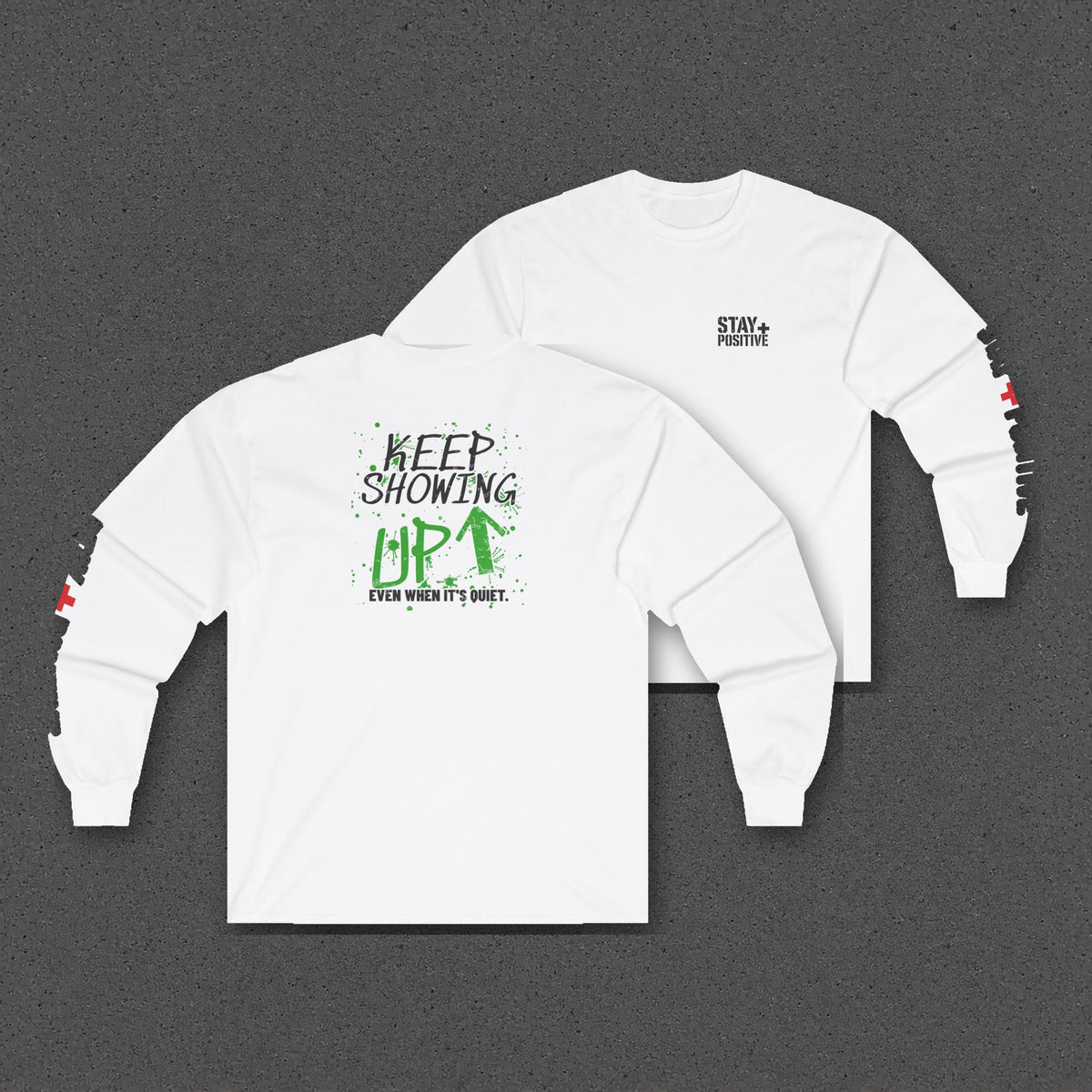 Keep Showing Up Long Sleeve Tee – Stay Positive – White – two-shirt back print in front, other side offset behind