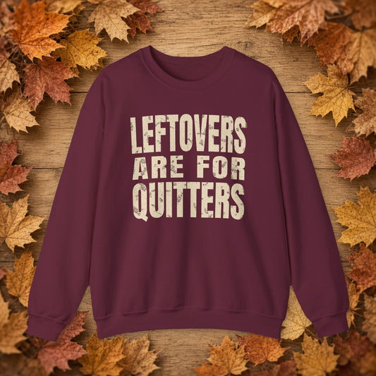Leftovers Are for Quitters Sweatshirt – Maroon – front