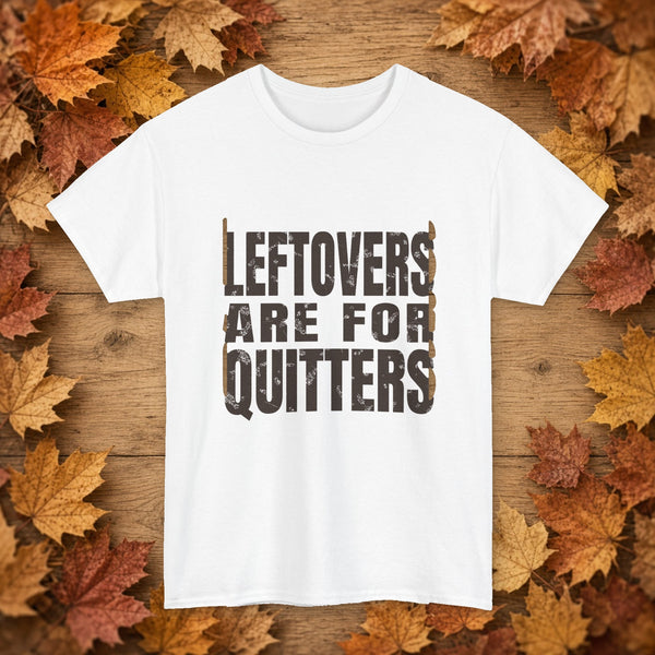 Leftovers Are for Quitters Tee – White – front