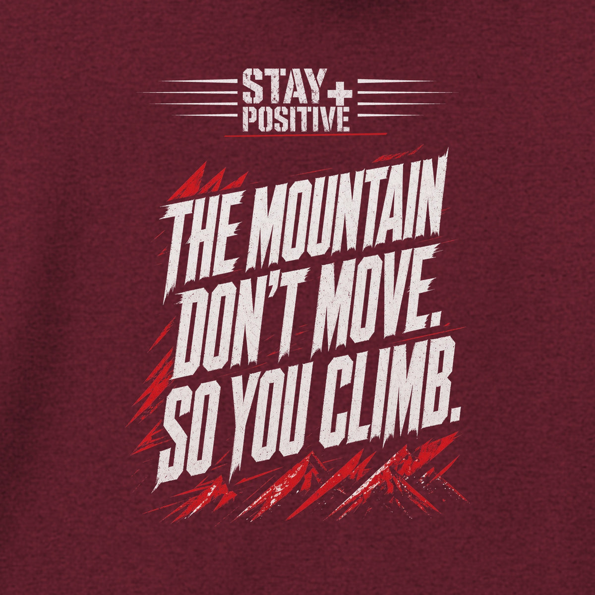 The Mountain Don't Move Hoodie in Maroon, close-up of the print – Stay Positive