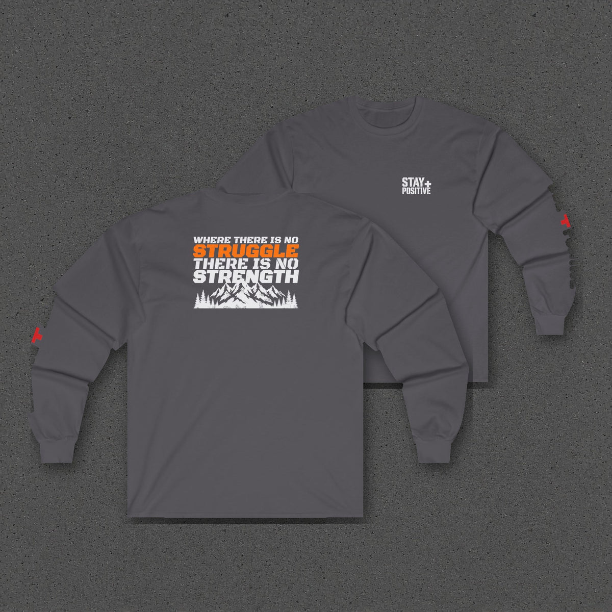 No Struggle No Strength Long Sleeve Tee – Stay Positive – Charcoal – two-shirt back print in front, other side offset behind