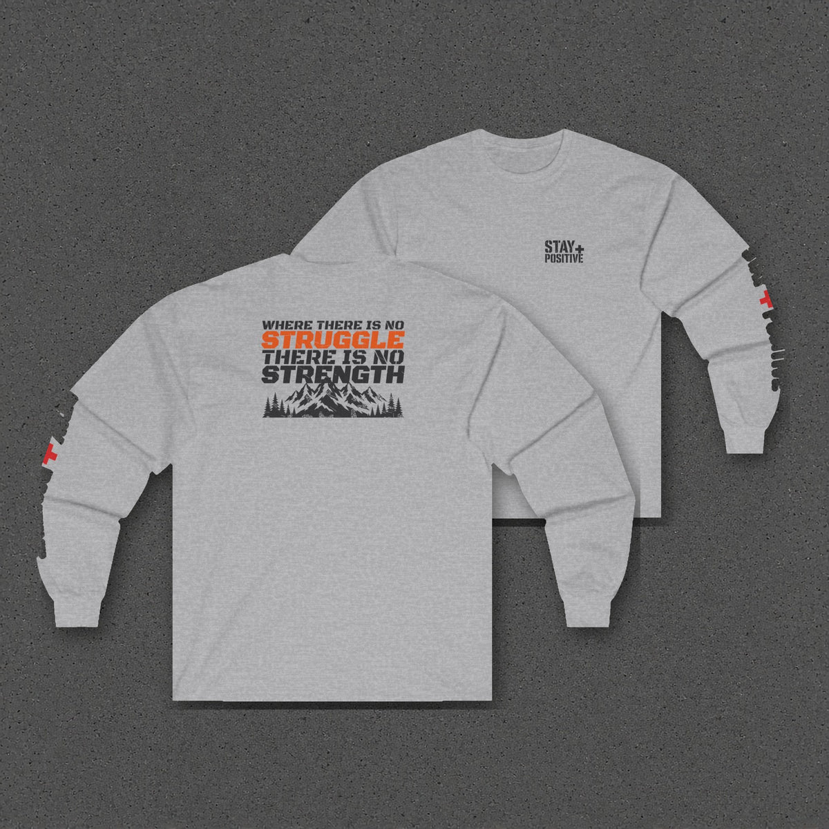 No Struggle No Strength Long Sleeve Tee – Stay Positive – Sport Grey – two-shirt back print in front, other side offset behind