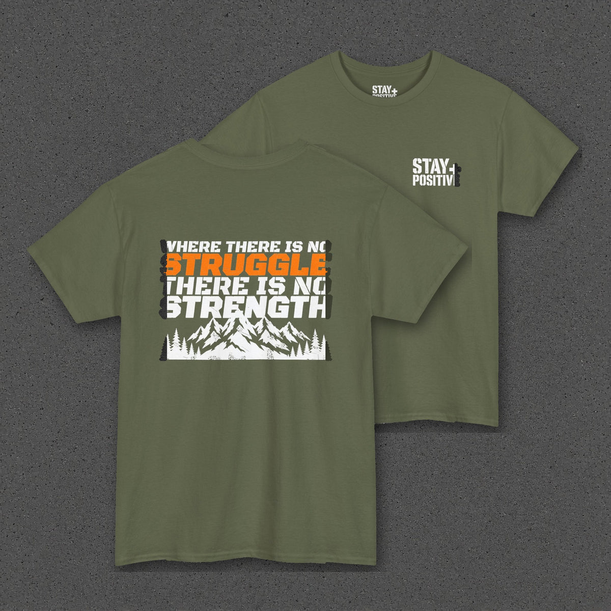 No Struggle No Strength Tee – Stay Positive – Military Green – two-shirt back print in front, other side offset behind