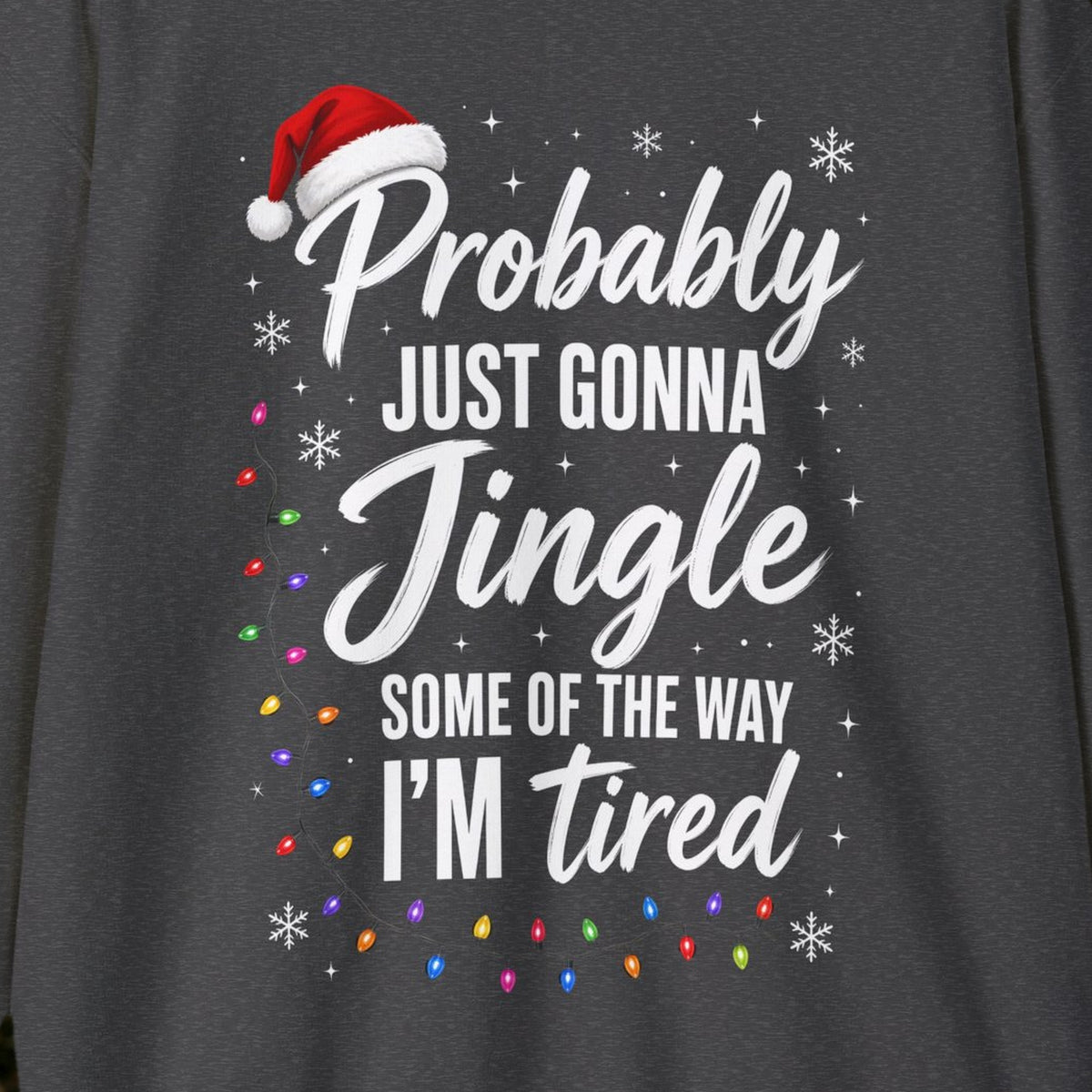 Probably Just Gonna Jingle Some of the Way Christmas Sweatshirt – Dark Heather – front print close-up