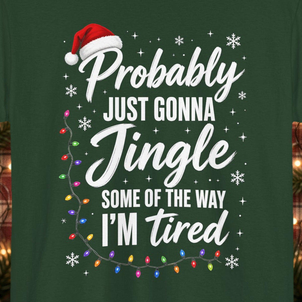 Probably Just Gonna Jingle Some of the Way Christmas Tee – Forest Green – front print close-up