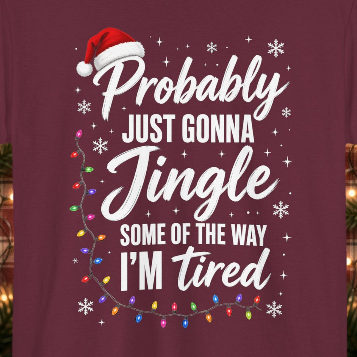Probably Just Gonna Jingle Some of the Way Christmas Tee – Maroon – front print close-up
